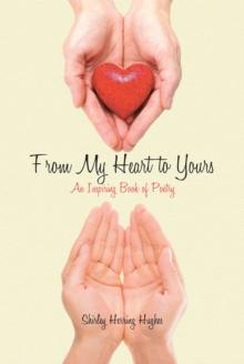 From My Heart to Yours : An Inspiring Book of Poetry