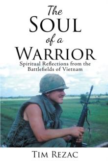 The Soul of a Warrior : Spiritual Reflections from the Battlefields of Vietnam