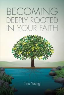 Becoming Deeply Rooted In Your Faith