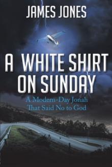 A White Shirt on Sunday : A Modern-Day Jonah... That Said No to God