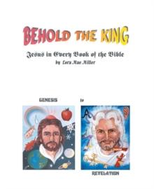 Behold the King : Jesus in Every Book of the Bible