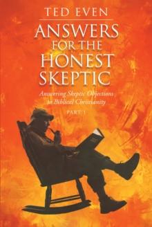 Answers for the Honest Skeptic : Answering Skeptic Objections to Biblical Christianity