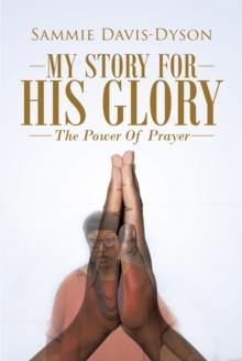 My Story for His Glory : The Power of Prayer