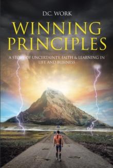 Winning Principles : A story of Uncertainty, Faith, and Learning in Life and Business