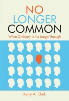 No Longer Common : When Ordinary Is No Longer Enough