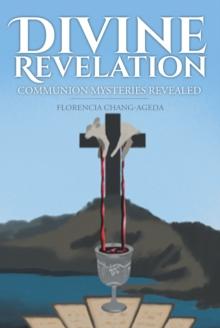 Divine Revelation : Communion Mysteries Revealed