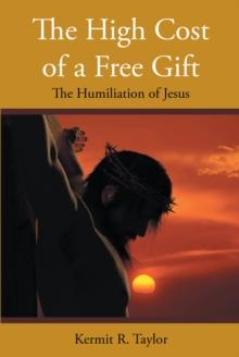 The High Cost of a Free Gift : The Humiliation of Jesus