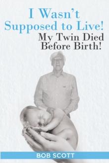 I Wasn't Supposed to Live! : My Twin Died Before Birth!