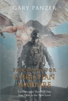 Preparing for Christian Warfare : Ten Principles That Will Take Your Faith to the Next Level