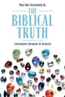 The Biblical Truth : Concerning Speaking in Tongues