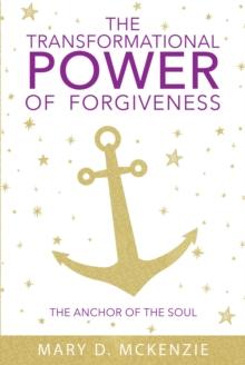 The Transformational Power of Forgiveness : The Anchor of the Soul