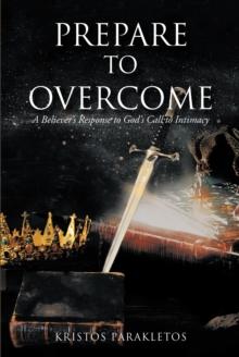 Prepare to Overcome : A Believer's Response to God's Call to Intimacy