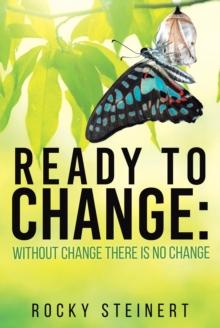 Ready to Change : Without Change There Is No Change