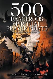 500 Dangerous Spiritual Prayer Points : For self-deliverance