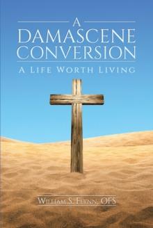 A Damascene Conversion : A Life Worth Living