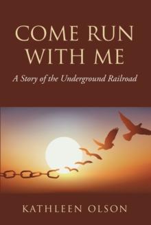 Come Run with Me : A Story of the Underground Railroad