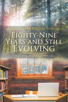 Eighty-Nine Years and Still Evolving : Essays and Writings