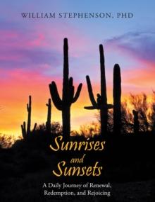 Sunrises and Sunsets : A Daily Journey of Renewal, Redemption, and Rejoicing