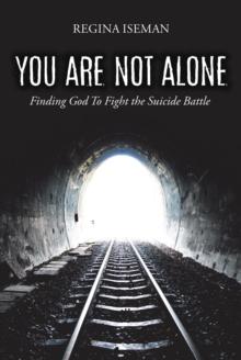 You Are Not Alone : Finding God to Fight the Suicide Battle