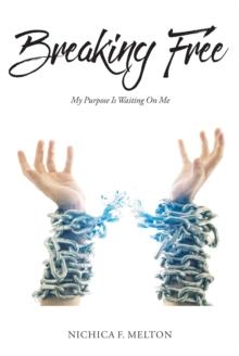 Breaking Free : My Purpose Is Waiting On Me