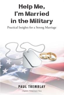 Help Me, I'm Married in the Military : Practical Insights for a Strong Marriage