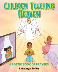 Children Touching Heaven : A Poetic Book of Prayers