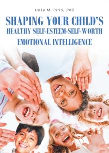 Shaping Your Child's Healthy Self-Esteem-Self-Worth : Emotional Intelligence