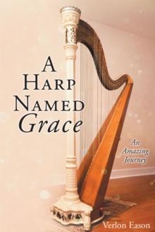 A Harp Named Grace : An Amazing Journey