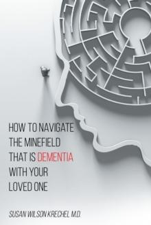 How to Navigate the Minefield That Is Dementia with Your Loved One