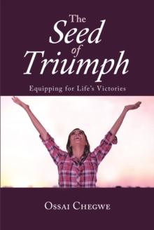 The Seed of Triumph : Equipping for Life's Victories