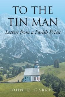 To the Tin Man : Letters from a Parish Priest