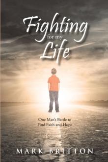 Fighting for My Life : One Man's Battle to Find Faith and Hope