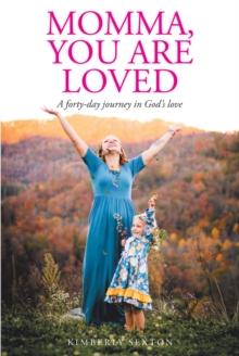 Momma, You Are Loved : A forty-day journey in God's love