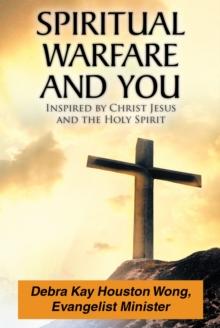 Spiritual Warfare and You : Inspired by Christ Jesus and the Holy Spirit