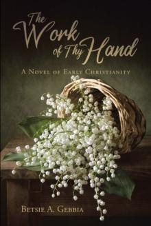 The Work of Thy Hand : A Novel of Early Christianity