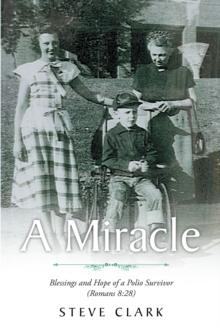 A Miracle : Blessings and Hope of a Polio Survivor (Romans 8:28)