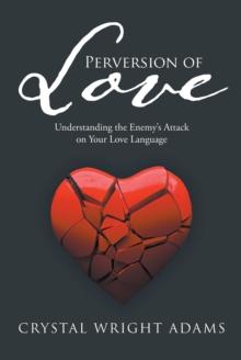 Perversion of Love : Understanding the Enemy's Attack on Your Love Language