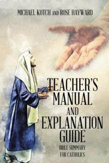 Teacher's Manual and Explanation Guide : Bible Summary for Catholics