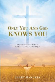 Only You And God Knows You : "I don't understand the Bible, but I do understand God and life."