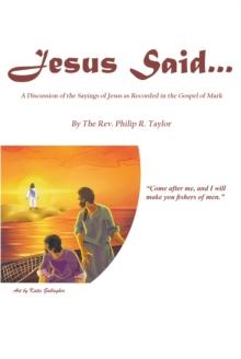 Jesus Said... : A Discussion of the Sayings of Jesus as Recorded in the Gospel of Mark