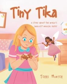 Tiny Tika : A Story About the World's Smallest Magical Puppy