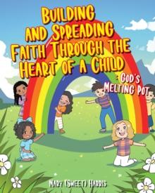 Building and Spreading Faith through the Heart of a Child : God's Melting Pot