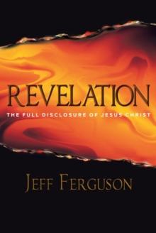 Revelation : The Full Disclosure of Jesus Christ