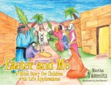 Easter and Me : A Bible Story for Children with Life Applications