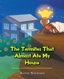 The Termites That Almost Ate My House