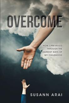 Overcome : How I Prevailed through the Darkest Days of My Childhood