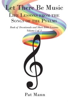 Let There Be Music : Life Lessons from the Songs of the Psalms: Book of Devotionals and Short Bible Lessons: Volume 1 of 3