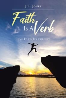 Faith Is a Verb : Live It to Its Fullest