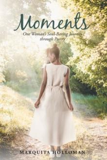 Moments : One Woman's Soul-Baring Journey through Poetry