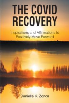 The Covid Recovery : Inspirations and Affirmations to Positively Move Forward